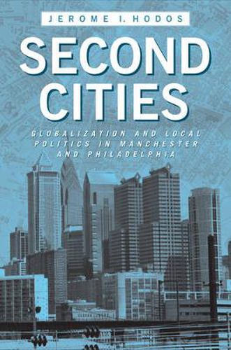 Cover image for Second Cities: Globalization and Local Politics in Manchester and Philadelphia