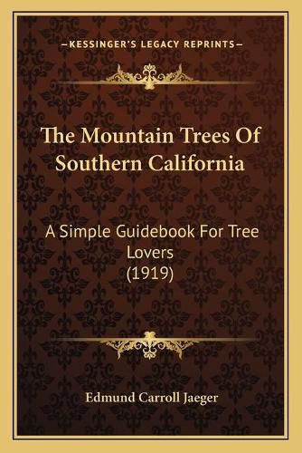 Cover image for The Mountain Trees of Southern California: A Simple Guidebook for Tree Lovers (1919)