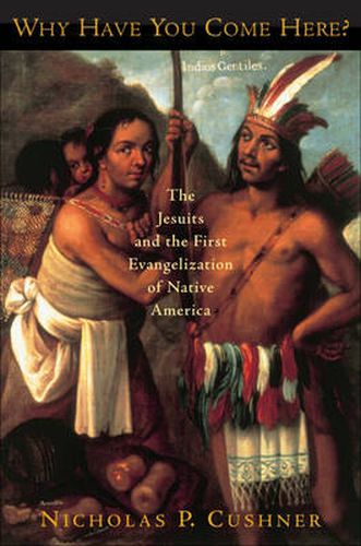 Cover image for Why Have You Come Here?: The Jesuits and the First Evangelization of Native America