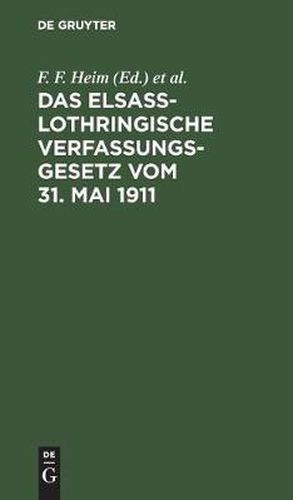 Cover image for Das Elsass-Lothringische Verfassungsgesetz Vom 31. Mai 1911: Nebst Dem Wahlgesetz Und Den Erganzenden Verordnungen