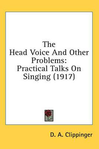 Cover image for The Head Voice and Other Problems: Practical Talks on Singing (1917)