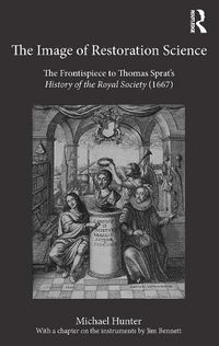 Cover image for The Image of Restoration Science: The Frontispiece to Thomas Sprat's History of the Royal Society (1667)