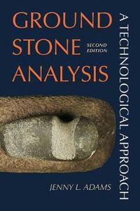 Cover image for Ground Stone Analysis: A Technological Approach