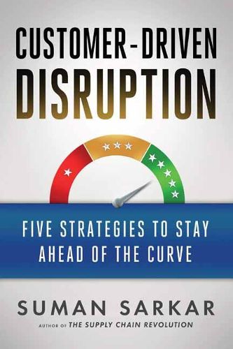 Cover image for Customer-Driven Disruption: Five Strategies to Stay Ahead of the Curve