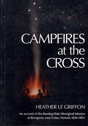 Cover image for Campfires at the Cross: An Account of the Bunting Dale Aboriginal Mission 1839-1851