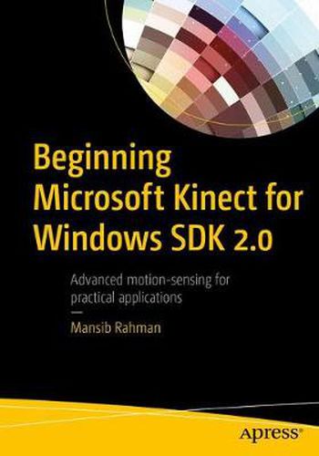 Cover image for Beginning Microsoft Kinect for Windows SDK 2.0: Motion and Depth Sensing for Natural User Interfaces