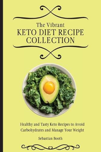 Cover image for The Vibrant Keto Diet Recipe Collection: Healthy and Tasty Keto Recipes to Avoid Carbohydrates and Manage Your Weight