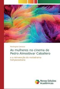 Cover image for As mulheres no cinema de Pedro Almodovar Caballero