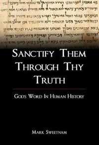 Cover image for Sanctify Them Through Thy Truth: God'S Word in Human History