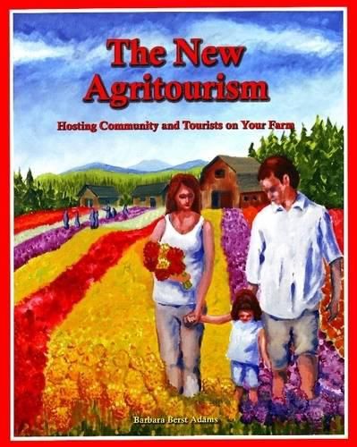The New Agritourism: Hosting Community and Tourists on Your Farm: Hosting Community & Tourists on Your Farm
