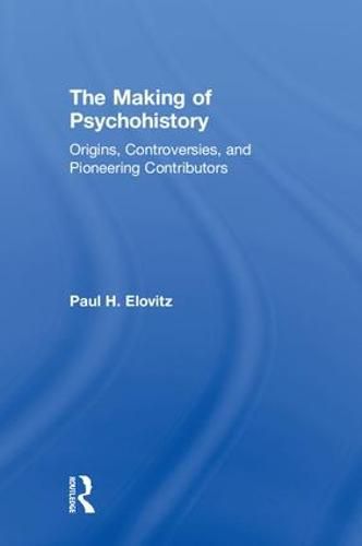 Cover image for The Making of Psychohistory: Origins, Controversies, and Pioneering Contributors