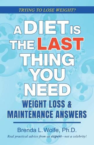 Cover image for A Diet is the Last Thing You Need: Weight Loss & Maintenance Answers