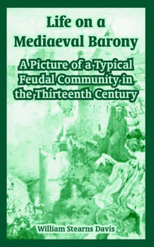 Cover image for Life on a Mediaeval Barony: A Picture of a Typical Feudal Community in the Thirteenth Century