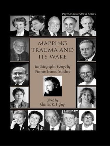 Cover image for Mapping Trauma and Its Wake: Autobiographic Essays by Pioneer Trauma Scholars