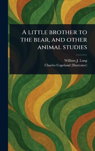 Cover image for A Little Brother to the Bear, and Other Animal Studies