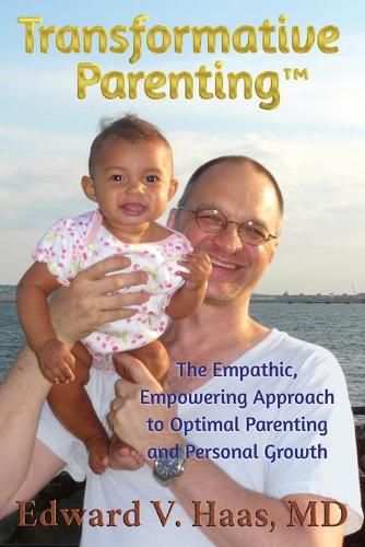 Cover image for Transformative Parenting: The Empathic, Empowering Approach to Optimal Parenting and Personal Growth