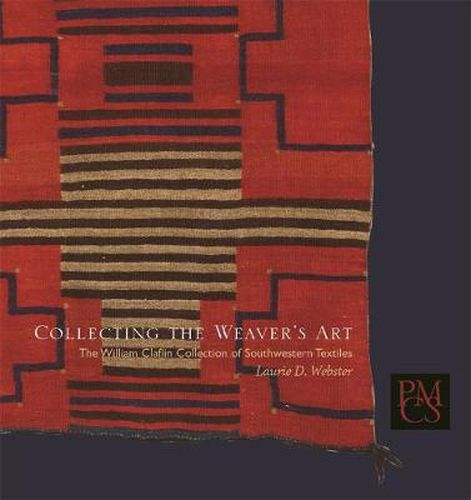 Cover image for Collecting the Weaver's Art: The William Claflin Collection of Southwestern Textiles