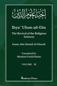 Cover image for Ihya' 'Ulum ad-Din - The Revival of the Religious Sciences - Vol 3