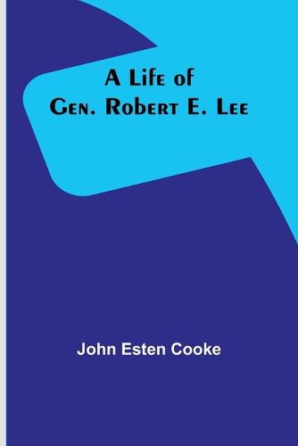 Cover image for A Life of Gen. Robert E. Lee