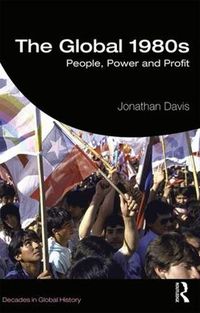 Cover image for The Global 1980s: People, Power and Profit