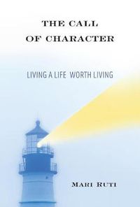 Cover image for The Call of Character: Living a Life Worth Living