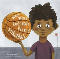 Cover image for When Wilma Rudolph Played Basketball