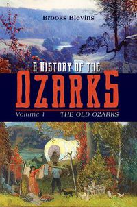 Cover image for A History of the Ozarks, Volume 1: The Old Ozarks