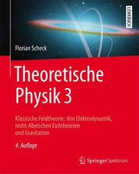 Cover image for Theoretische Physik 3: Klassische Feldtheorie: Von Elektrodynamik, nicht-Abelschen Eichtheorien und Gravitation