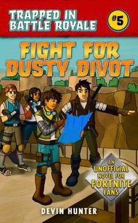 Cover image for Fight for Dusty Divot: An Unofficial Novel of Fortnite