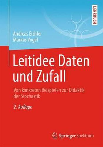 Leitidee Daten und Zufall: Von konkreten Beispielen zur Didaktik der Stochastik