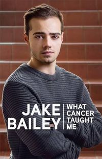 Cover image for Jake Bailey: What cancer taught me