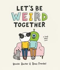 Cover image for Let's Be Weird Together: A Book About Love