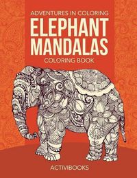 Cover image for Adventures in Coloring: Elephant Mandalas Coloring Book