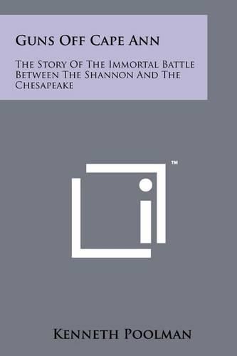 Cover image for Guns Off Cape Ann: The Story of the Immortal Battle Between the Shannon and the Chesapeake