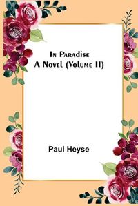 Cover image for In Paradise; A Novel. (Volume II)