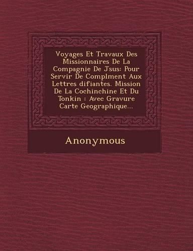 Cover image for Voyages Et Travaux Des Missionnaires de La Compagnie de J Sus: Pour Servir de Compl Ment Aux Lettres Difiantes. Mission de La Cochinchine Et Du Tonkin