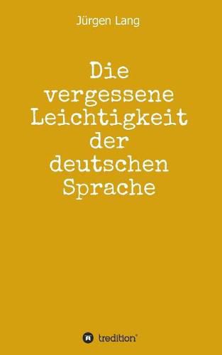 Cover image for Die vergessene Leichtigkeit der deutschen Sprache