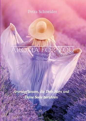 Cover image for Aroma for You: Aromapflanzen, die Dein Herz und Deine Seele beruhren