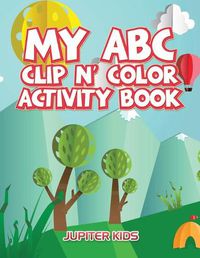 Cover image for My ABC Clip n' Color Activity Book