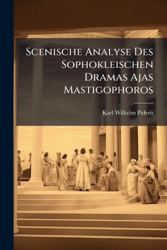 Cover image for Scenische Analyse Des Sophokleischen Dramas Ajas Mastigophoros