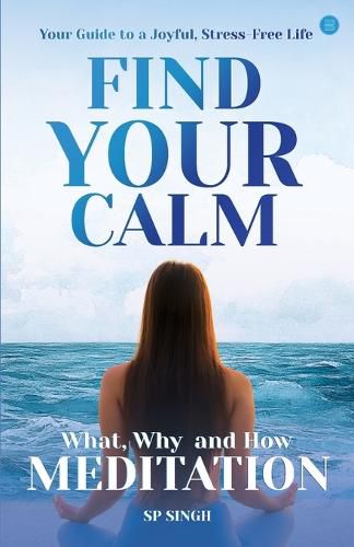 Cover image for Find your Calm "Your Guide to a Joyful, Stress-Free Life" What, Why, and How" Meditation"