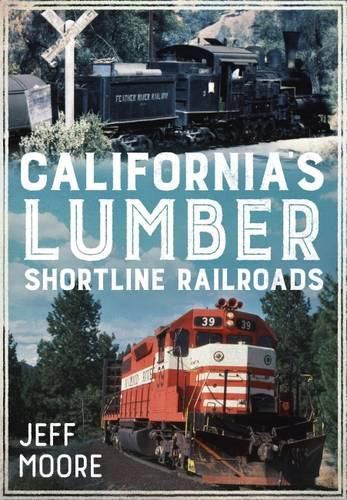 Cover image for California's Lumber Shortline Railroads