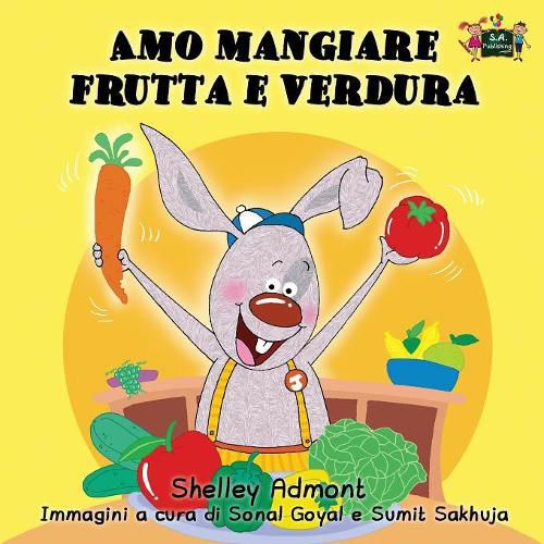 Amo mangiare frutta e verdura: I Love to Eat Fruits and Vegetables (Italian Edition)