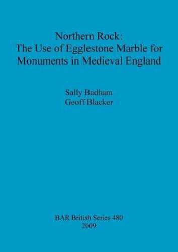 Cover image for Northern Rock: The Use of Egglestone Marble for Monuments in Medieval England