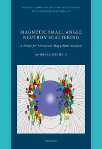 Cover image for Magnetic Small-Angle Neutron Scattering: A Probe for Mesoscale Magnetism Analysis