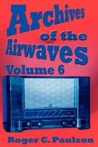 Cover image for Archives of the Airwaves Vol. 6