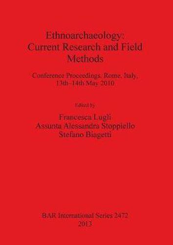 Cover image for Ethnoarchaeology: Current Research and Field Methods: Conference Proceedings, Rome, Italy, 13th-14th May 2010