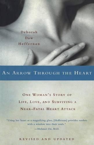 Cover image for An Arrow Through the Heart: One Woman's Story of Life, Love, and Surviving a Near-Fatal Heart Attack