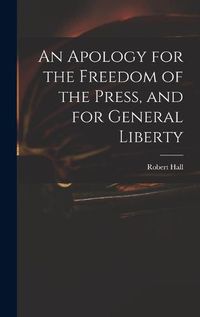 Cover image for An Apology for the Freedom of the Press, and for General Liberty