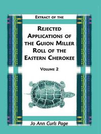 Cover image for Extract of the Rejected Applications of the Guion Miller Roll of the Eastern Cherokee, Volume 2